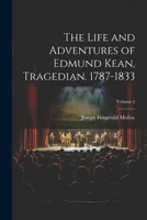 The Life and Adventures of Edmund Kean, Tragedian. 1787-1833; Volume 2 1021891339 Book Cover