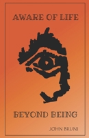 AWARE OF LIFE BEYOND BEING B0CFCTQBMG Book Cover