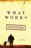 What Works: How to Raise Amazing Kids in Spite of the Foster Care System 0984329005 Book Cover