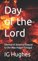 Day of the Lord: Demise of America (Sequel to the Max Hogan Trilogy) B0BQY1ZW2K Book Cover