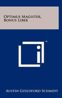 Optimus Magister, Bonus Liber 1258183838 Book Cover