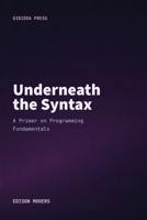 Underneath the Syntax: A Primer on Programming Fundamentals B0HBNZPMBR Book Cover