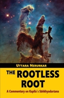 The Rootless Root: A Commentary on Kapila's Sankhyadarsana 9357600221 Book Cover