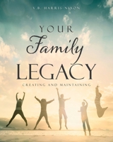 Your Family Legacy: Creating and Maintaining 1662849451 Book Cover