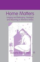 Home Matters: Longing and Belonging, Nostalgia and Mourning in Women's Fiction 0312238754 Book Cover