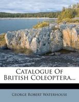 Catalogue Of British Coleoptera... 1248079094 Book Cover