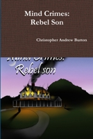 Mind Crimes: Rebel Son 1312646632 Book Cover