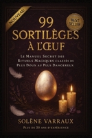 99 Sortilèges à l'OEuf: Le Manuel Secret des Rituels Magiques Classés du Plus Doux au Plus Dangereux (French Edition) B0FKBXCHFG Book Cover
