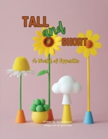 Tall and Short: A World of Opposites 1067035338 Book Cover
