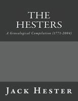 The Hesters: A Genealogical Compilation (1771-2004) 1482787334 Book Cover