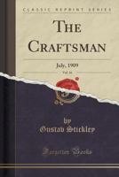 The Craftsman, Vol. 16: July, 1909 (Classic Reprint) 1175502863 Book Cover