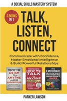 Talk, Listen, Connect: A Social Skills Mastery System: 3 Books in 1: Communicate with Confidence, Master Emotional Intelligence and Build Powerful Relationships. B0H1PTQHPL Book Cover