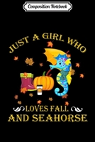 Composition Notebook: Just A Girl Who Loves Fall Seahorse Funny Thanksgiving Gift Journal/Notebook Blank Lined Ruled 6x9 100 Pages 1704146844 Book Cover