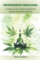 MICRODOSING MARIJUANA: A Guide to Low-Dose Cannabis for Anxiety, Focus & Creativity B0F2GFLZ96 Book Cover