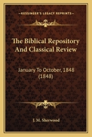 The Biblical Repository and Classical Review 1104268213 Book Cover