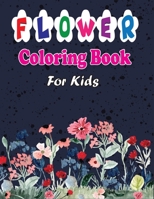 Flower Coloring Book for Kids: A Coloring Book For Kids Relaxation With Beautiful Flowers B08NDVKP4W Book Cover