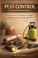 Home Pest Control for Beginners: A Practical Guide to Identifying, Preventing, and Eliminating Common Household Pests B0GVB7FCY1 Book Cover