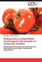 Extraccion y Estabilidad del Licopeno de Tomate En Sistemas Modelo 3659038148 Book Cover
