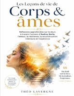 Les Leçons de vie de Corps & âmes: Réflexions approfondies sur le deuil, à travers l’univers d’Audrey Borla, l’amour, la résilience, la reconstruction intérieure et l’espérance (French Edition) B0HC1976ZW Book Cover