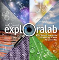 Exploralab: 150+ Ways to Investigate the Amazing Science All Around You 1616284919 Book Cover