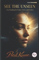 SEE THE UNSEEN – Face Reading for Truth, Power & Destiny B0GJ35K2MR Book Cover