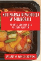 Kulinarna Rewolucja w Mikrofali: Prosta Kuchnia dla Początkujących 1835504175 Book Cover