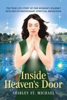 Inside Heaven's Door: The True Life Story of One Woman's Journey into Her Extraordinary Spiritual Awakening 1504358147 Book Cover