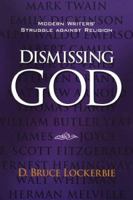 Dismissing God: Modern Writers' Struggle Against Religion 080105804X Book Cover