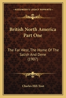 British North America Part One: The Far West, The Home Of The Salish And Dene 0548659923 Book Cover