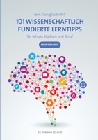 101 Wissenschaftlich fundierte LernTipps für Schule, Studium und Beruf: Lern Dich glücklich II 3750429251 Book Cover