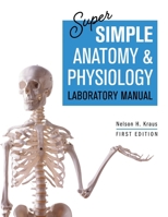 Super Simple Anatomy and Physiology Laboratory Manual 1793555699 Book Cover