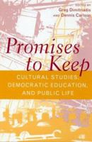 Promises to Keep: Cultural Studies, Democratic Education, and Public Life 0415944759 Book Cover