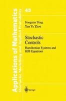 Stochastic Controls: Hamiltonian Systems and HJB Equations (Stochastic Modelling and Applied Probability) 0387987231 Book Cover