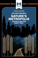 Nature's Metropolis: Chicago And The Great West (The Macat Library) 1912128926 Book Cover