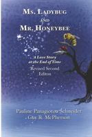 Ms. Ladybug and Mr. Honeybee A Love Story at the End of Time: Second Revised Edition 1790592925 Book Cover