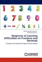 Diagnosis of Learning Difficulties on Fractions and Decimals: A Study on the Students of Upper Primary Schools 3848447630 Book Cover
