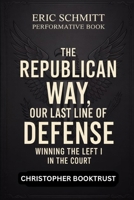 Eric Schmitt Performative Book: The Republican way , OUR LAST LINE OF DEFENSE, winning the left in the courts B0FLMJBTMJ Book Cover