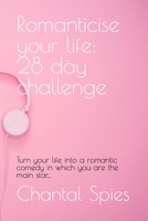 Romanticise your life: 28 day challenge: Turn your life into a romantic comedy in which you are the main star... B08LNLBZSF Book Cover
