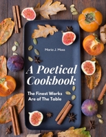 A Poetical Cookbook: The Finest Works Are of The Table 1805475967 Book Cover