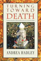 Turning Toward Death: Lessons from the Crime and Recovery of a Convicted Killer 1465345809 Book Cover