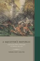 A Squatter's Republic: Land and the Politics of Monopoly in California, 1850-1900 0873282558 Book Cover