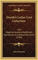 Denifle's Luther Und Luthertum: Vom Allgemeinwissenschaftlichen Standpunkt Aus Beleuchtet Durch (1904) 1160423660 Book Cover
