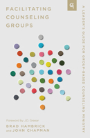 Facilitating Counseling Groups: A Leader's Guide for Group-Based Counseling Ministry 1645073319 Book Cover