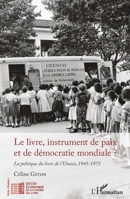 Le livre, instrument de paix et de démocratie mondiale ?: La politique du livre de l'Unesco, 1945-1975 (Socio-Économie de la Chaîne Du Livre) (French Edition) 2343163146 Book Cover