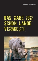 Das habe ich schon lange vermiest!: Ein Nashorn ist nichts anderes als ein Einhorn mit Adipositas! (German Edition) 3750431329 Book Cover
