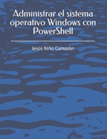 Administrar el sistema operativo Windows con PowerShell (Spanish Edition) B0D45WDK9W Book Cover