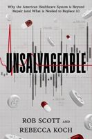 UNSALVAGEABLE: Why the American Healthcare System is Beyond Repair (and What is Needed to Replace It) B0FPXTVTN8 Book Cover