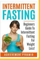 Intermittent Fasting: Beginners Guide to Intermittent Fasting for Weight Loss! 1983144967 Book Cover