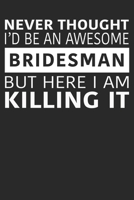 Never Thought I'd Be An Awesome Bridesman But Here I Am Killing It 1658021088 Book Cover