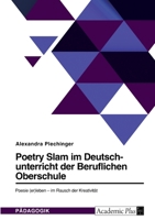 Poetry Slam im Deutschunterricht der Beruflichen Oberschule: Poesie (er)leben - im Rausch der Kreativit�t 334658481X Book Cover